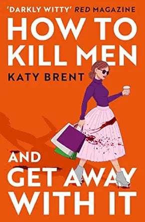 How to Kill Men and Get Away With It
by Katy Brent 