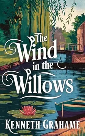 The Wind in the Willows 
by Kenneth Grahame 