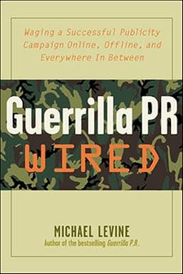 Guerrilla PR Wired 
by Michael Levine