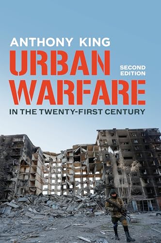 Urban Warfare in the Twenty-First Century
by Anthony King 