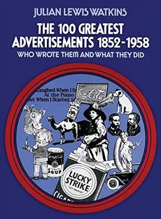 The 100 Greatest Advertisements 1852-1958
by Julian Watkins 