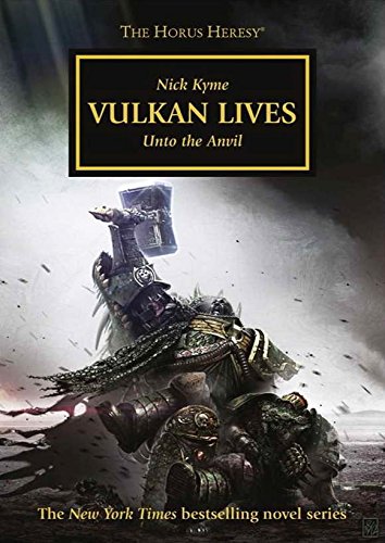 Vulkan Lives: Unto the Anvil - Horus Heresy #26 Hardcover (Warhammer 40K 30K) by Nick Kyme
