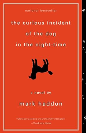 The Curious Incident of the Dog in the Night-Time 
by Mark Haddon 