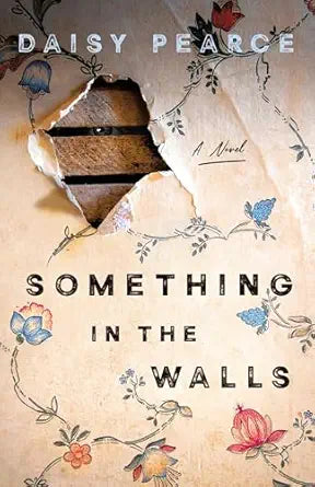 Something in the Walls
by Daisy Pearce
