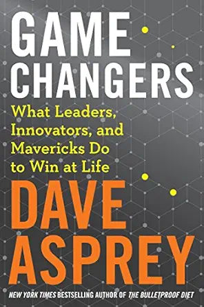 Game Changers
by Dave Asprey 