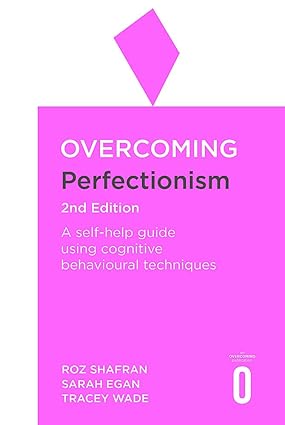 Overcoming Perfectionism 2nd Edition
by Roz Shafran