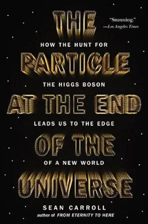 The Particle at the End of the Universe
by Sean Carroll