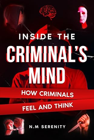 Inside The Criminal's Mind
by N.M Serenity