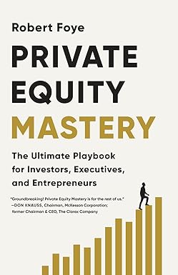 Private Equity Mastery
by Robert Foye 