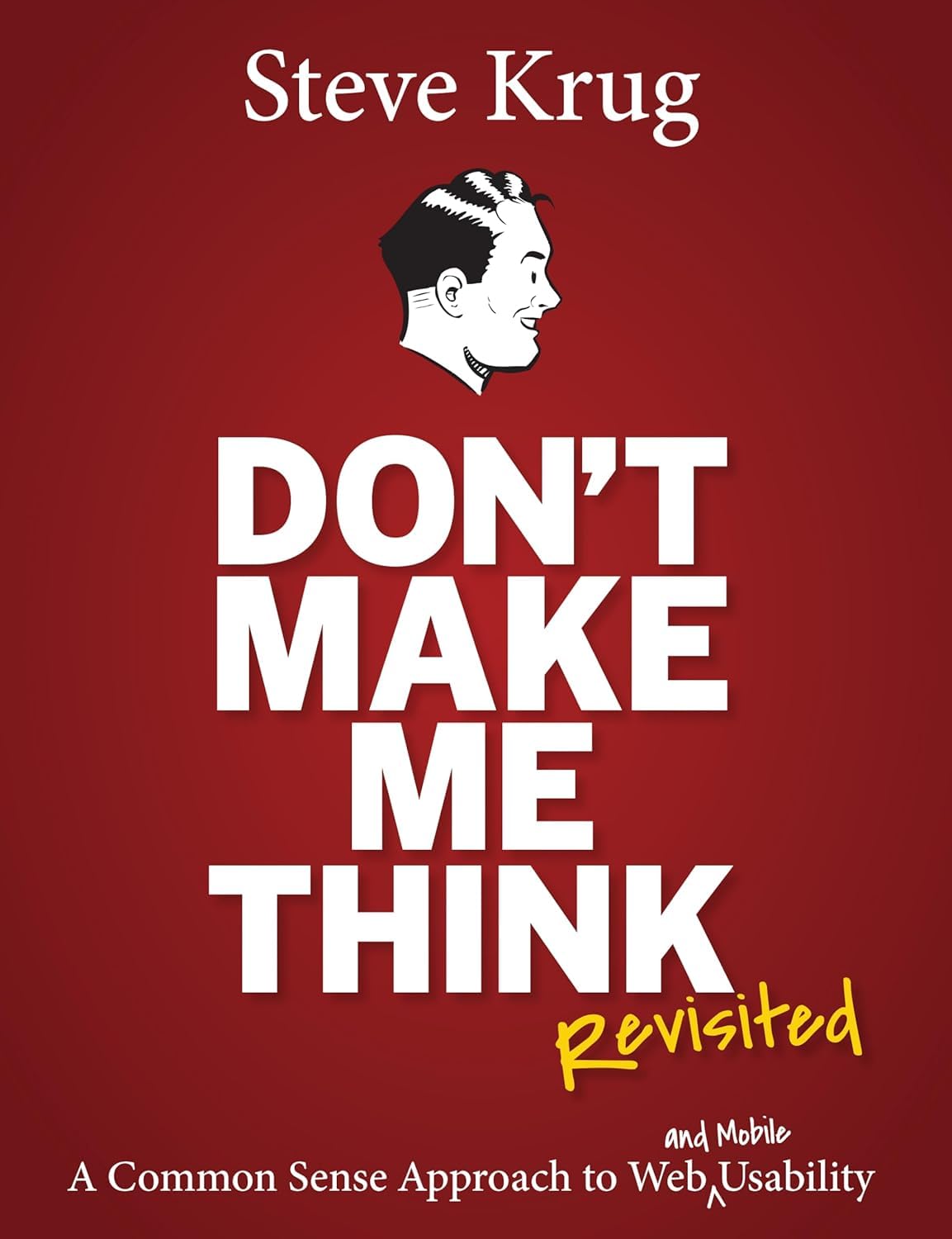 Don't Make Me Think, Revisited
by Steve Krug 