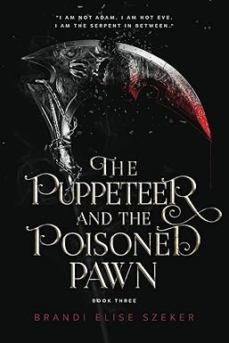 The Puppeteer and The Poisoned Pawn
by Brandi Elise Szeker 