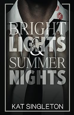 Bright Lights and Summer Nights
by Kat Singleton