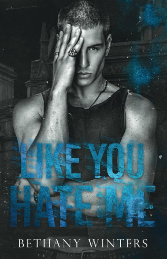 
Like You Hate Me 
by Bethany Winters 