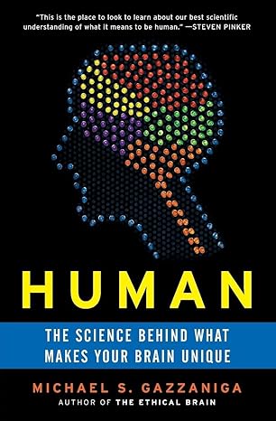 Human: The Science Behind What Makes Your Brain Unique 
by Michael S. Gazzaniga