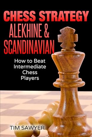 Chess Strategy Alekhine & Scandinavian
by Tim Sawyer