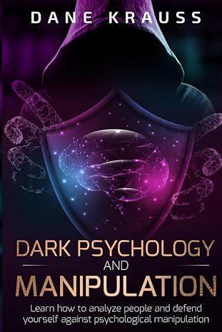 Dark Psychology and Manipulation
by Dane Krauss 