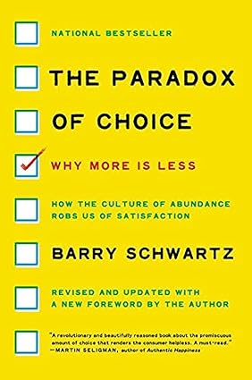 The Paradox of Choice
by Barry Schwartz 