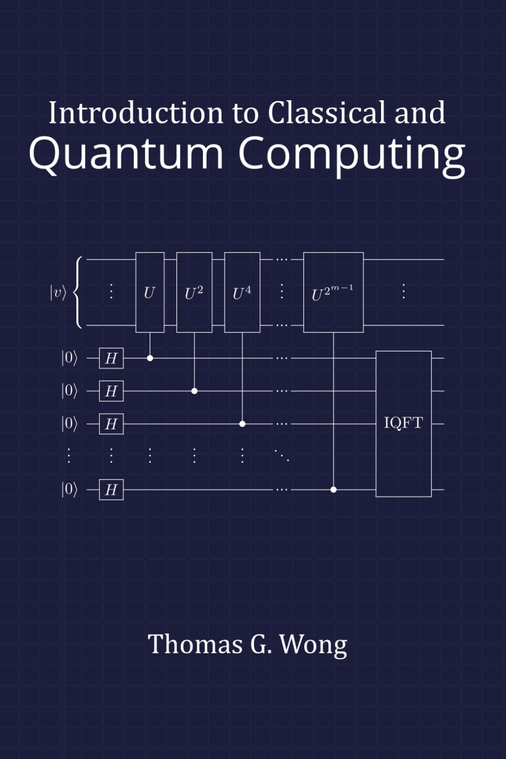 Introduction to Classical and Quantum Computing
by Dr Thomas G Wong 