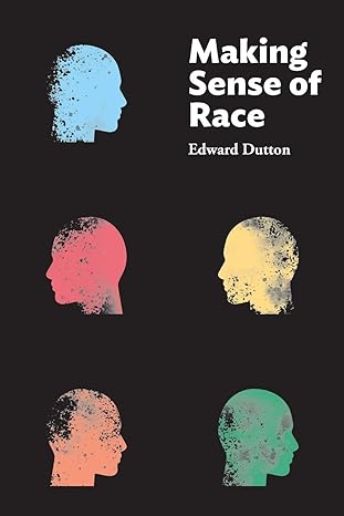 Making Sense of Race 
by Edward Dutton