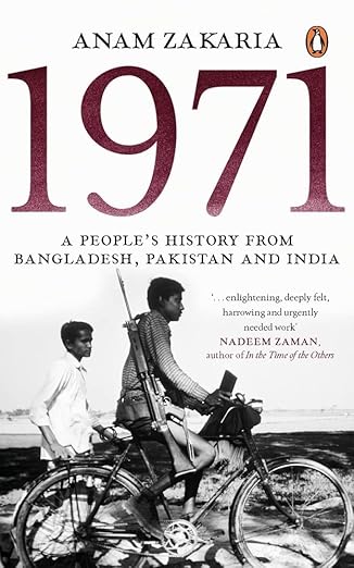 1971: A People’s History from Bangladesh, Pakistan and India 
by Anam Zakaria