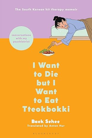 I Want to Die but I Want to Eat Tteokbokki
by Baek Sehee 
