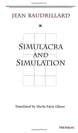 Simulacra and Simulation 
by Jean Baudrillard