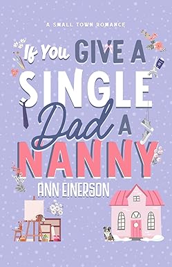 If You Give a Single Dad a Nanny
by Ann Einerson