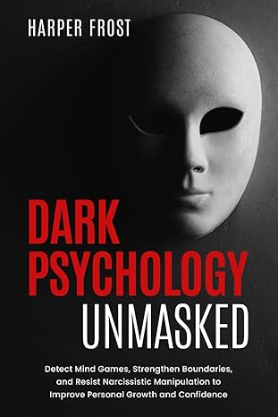 Dark Psychology Unmasked
by Harper Frost 