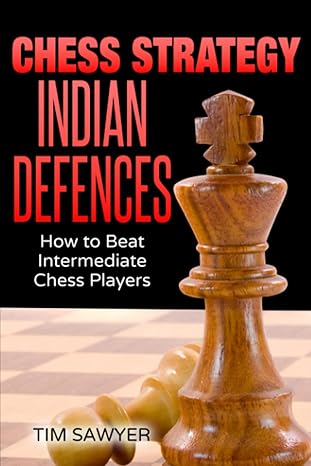 Chess Strategy Indian Defences
by Tim Sawyer