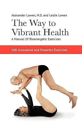 The Way to Vibrant Health
by Dr.Alexander Lowen M.D. 