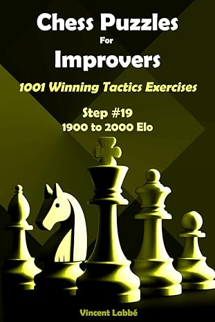 Chess Puzzles For Improvers - 1001 Winning Tactics Exercises 
by Vincent Labbé