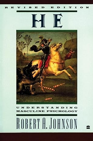 He: Understanding Masculine Psychology 
by Robert A. Johnson