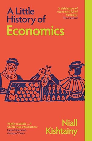 A Little History of Economics 
by Niall Kishtainy