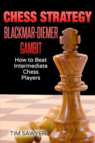 Chess Strategy Blackmar-Diemer Gambit
by Tim Sawyer