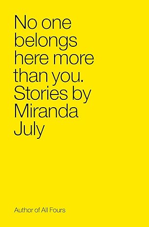 No One Belongs Here More Than You
by Miranda July