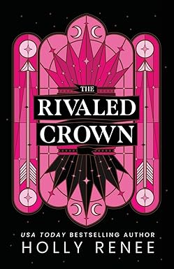 The Rivaled Crown
by Holly Renee