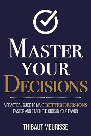 Master Your Decisions
by Thibaut Meurisse 