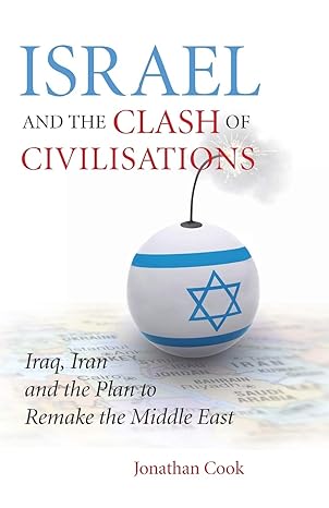 Israel and the Clash of Civilisations
by Jonathan Cook