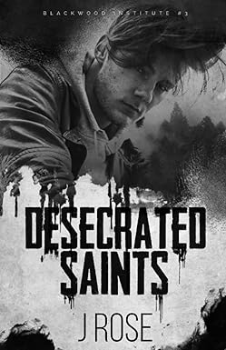 Desecrated Saints
by J Rose