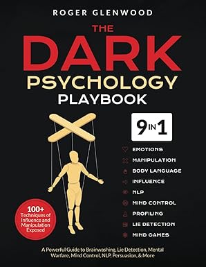 The Dark Psychology Playbook [9-in-1]: 100+ Techniques of Influence and Manipulation Exposed
by Roger Glenwood 