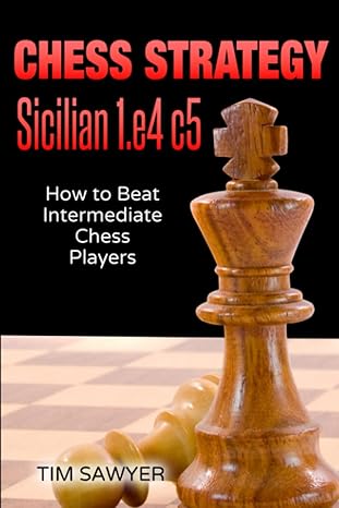 Chess Strategy Sicilian 1.e4 c5
by Tim Sawyer