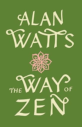The Way of Zen 
by Alan Watts