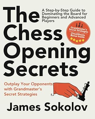 The Chess Opening Secrets
by James Sokolov