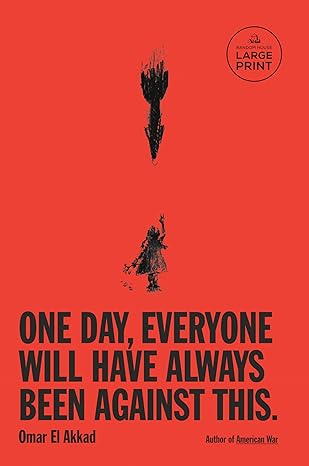 One Day, Everyone Will Have Always Been Against This 
by Omar El Akkad 
