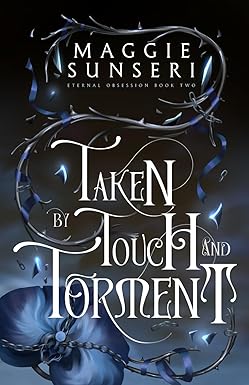 Taken by Touch and Torment
by Maggie Sunseri