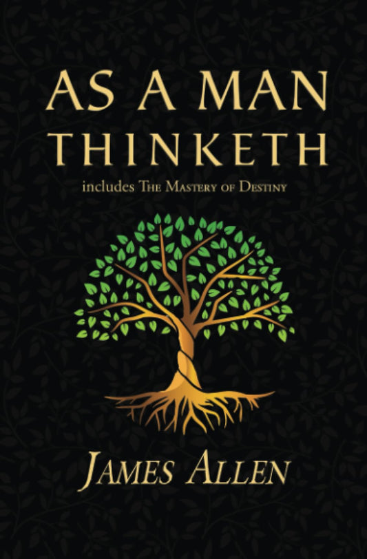 As a Man Thinketh - The Original 1902 Classic (includes The Mastery of Destiny) 
by James Allen 
