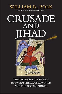 Crusade and Jihad
by William R. Polk 