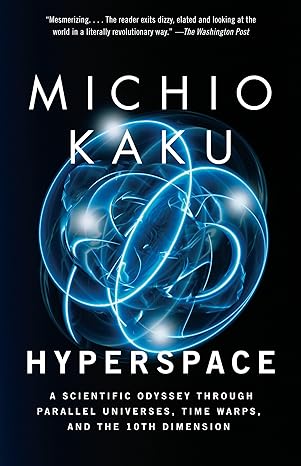 Hyperspace: A Scientific Odyssey Through Parallel Universes, Time Warps, and the 
by Michio Kaku