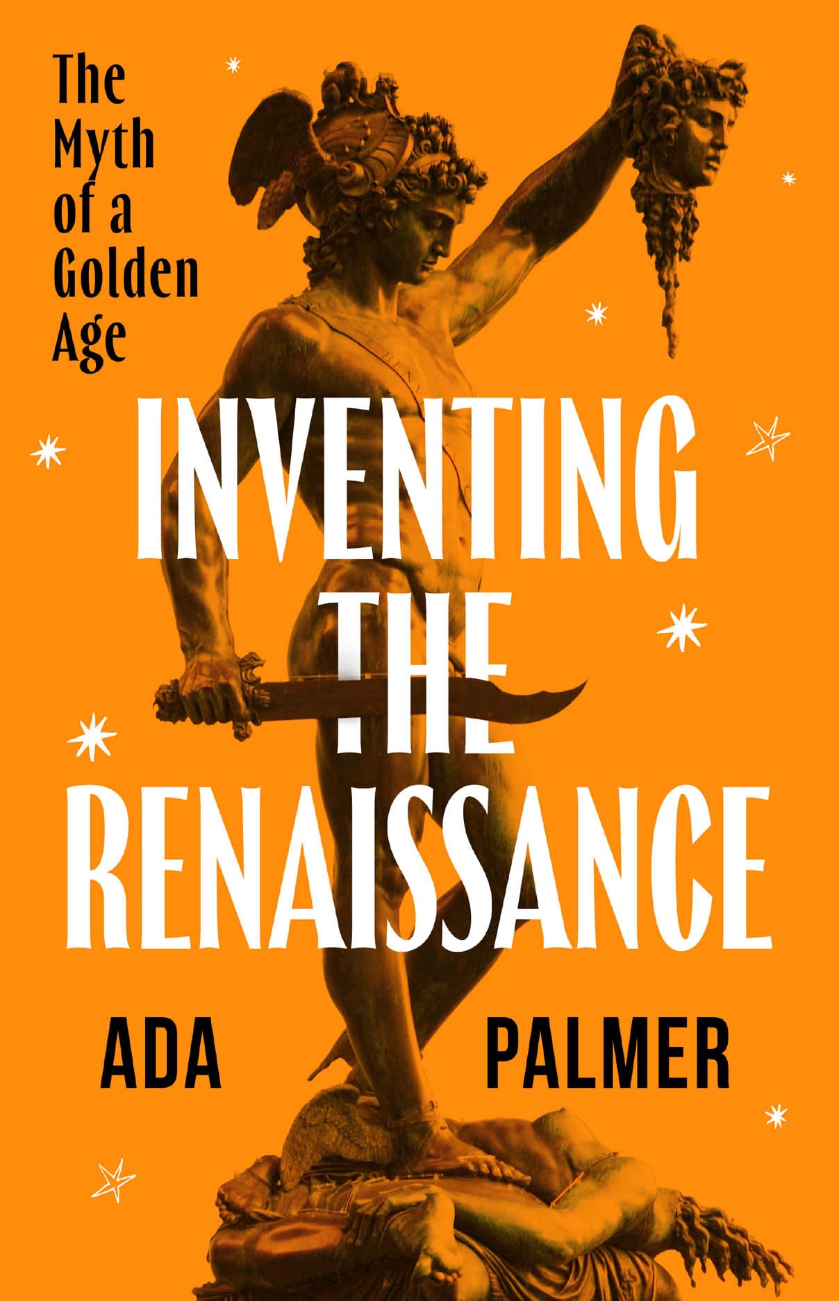 Inventing the Renaissance
by Ada Palmer 