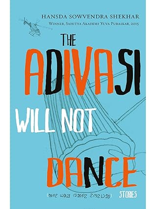 The Adivasi Will Not Dance by Hansda Sowvendra Shekhar